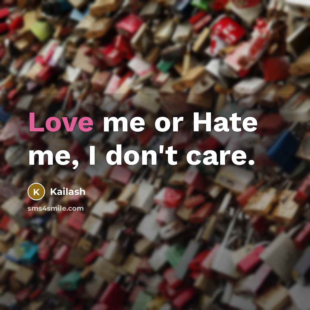 “Love me or Hate me, I don't care.…” quote by Kailash