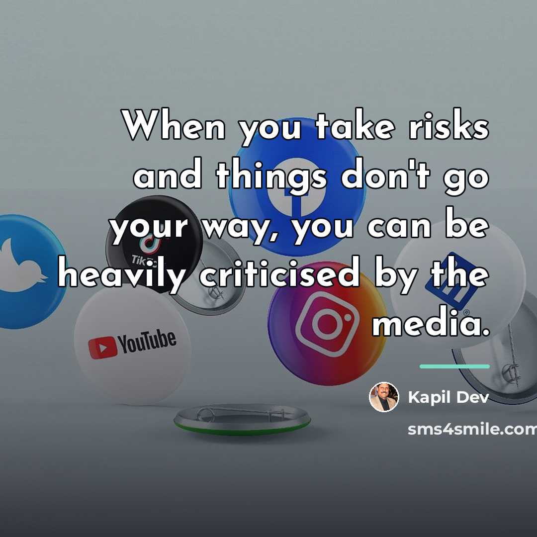 “When you take risks and things don't go your way,…” quote by Kapil Dev