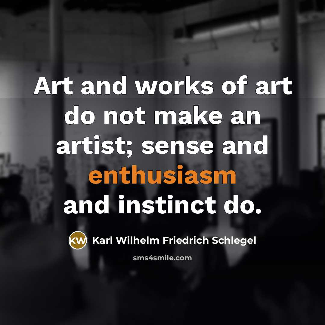 “Art and works of art do not make an artist;…” quote by Karl Wilhelm Friedrich Schlegel