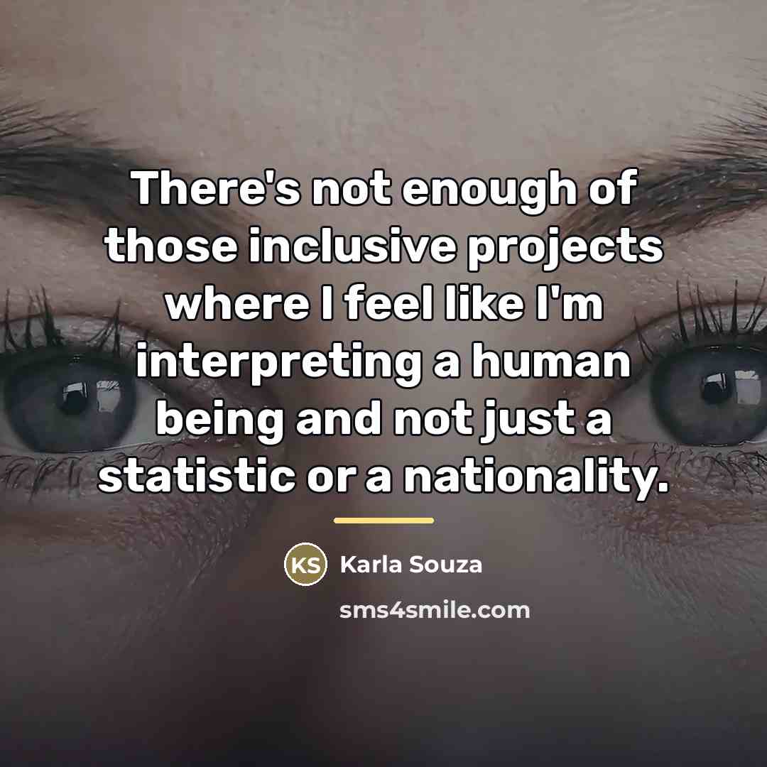 “There's not enough of those inclusive projects where I feel…” quote by Karla Souza