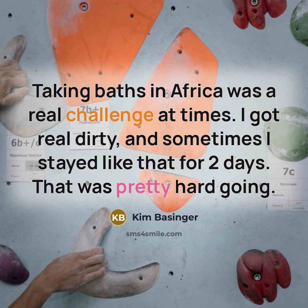 “Taking baths in Africa was a real challenge at times.…” quote by Kim Basinger