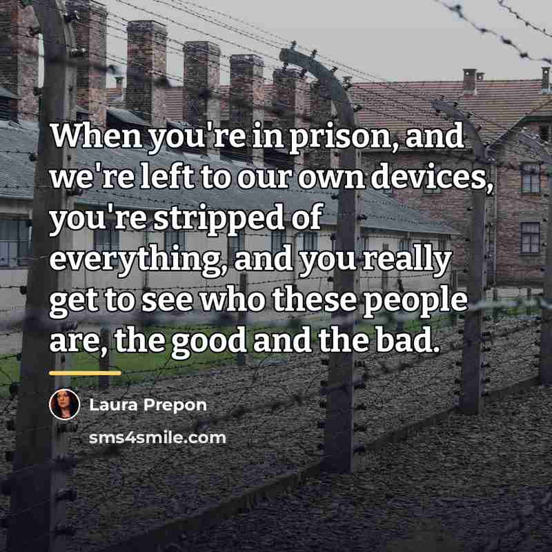 “When you're in prison, and we're left to our own…” quote by Laura Prepon