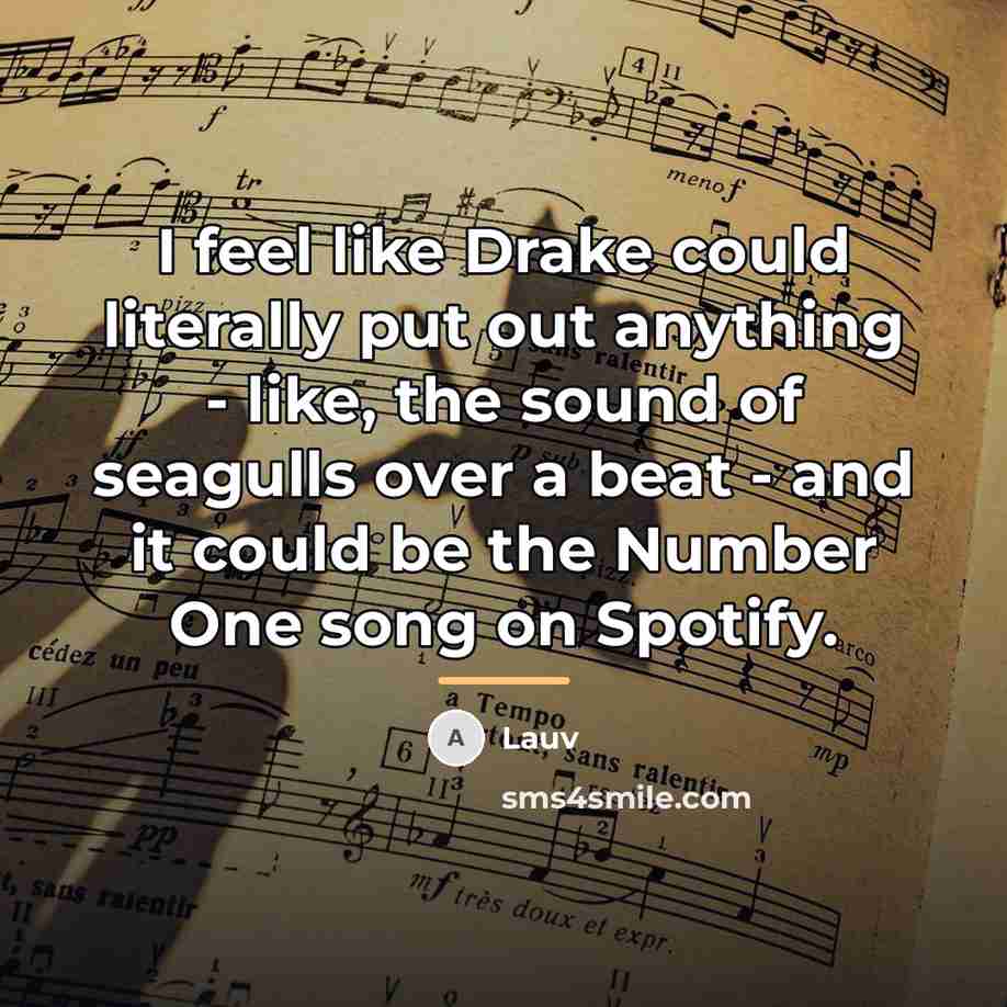 “I feel like Drake could literally put out anything -…” quote by Lauv