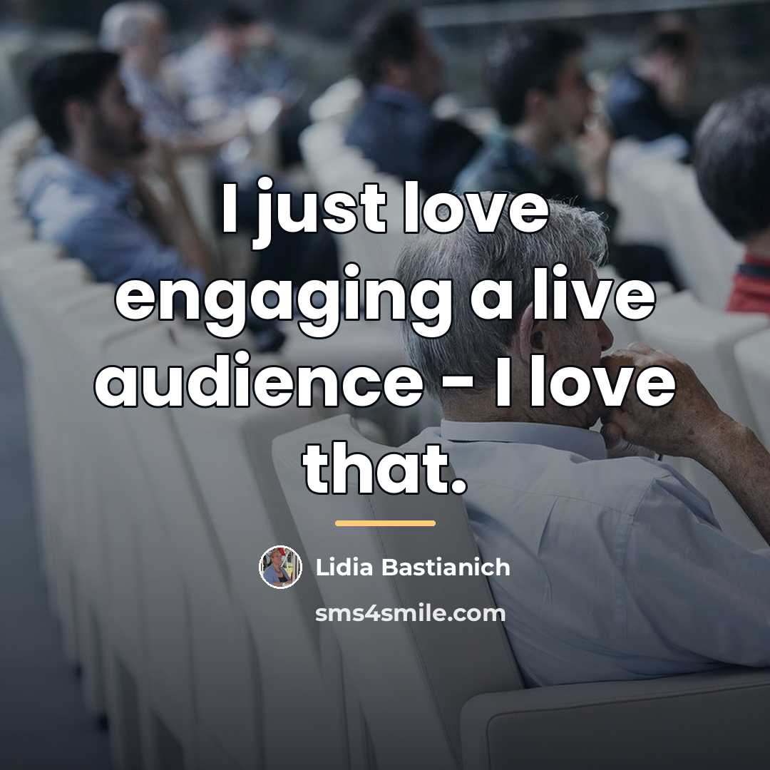 “I just love engaging a live audience - I love…” quote by Lidia Bastianich