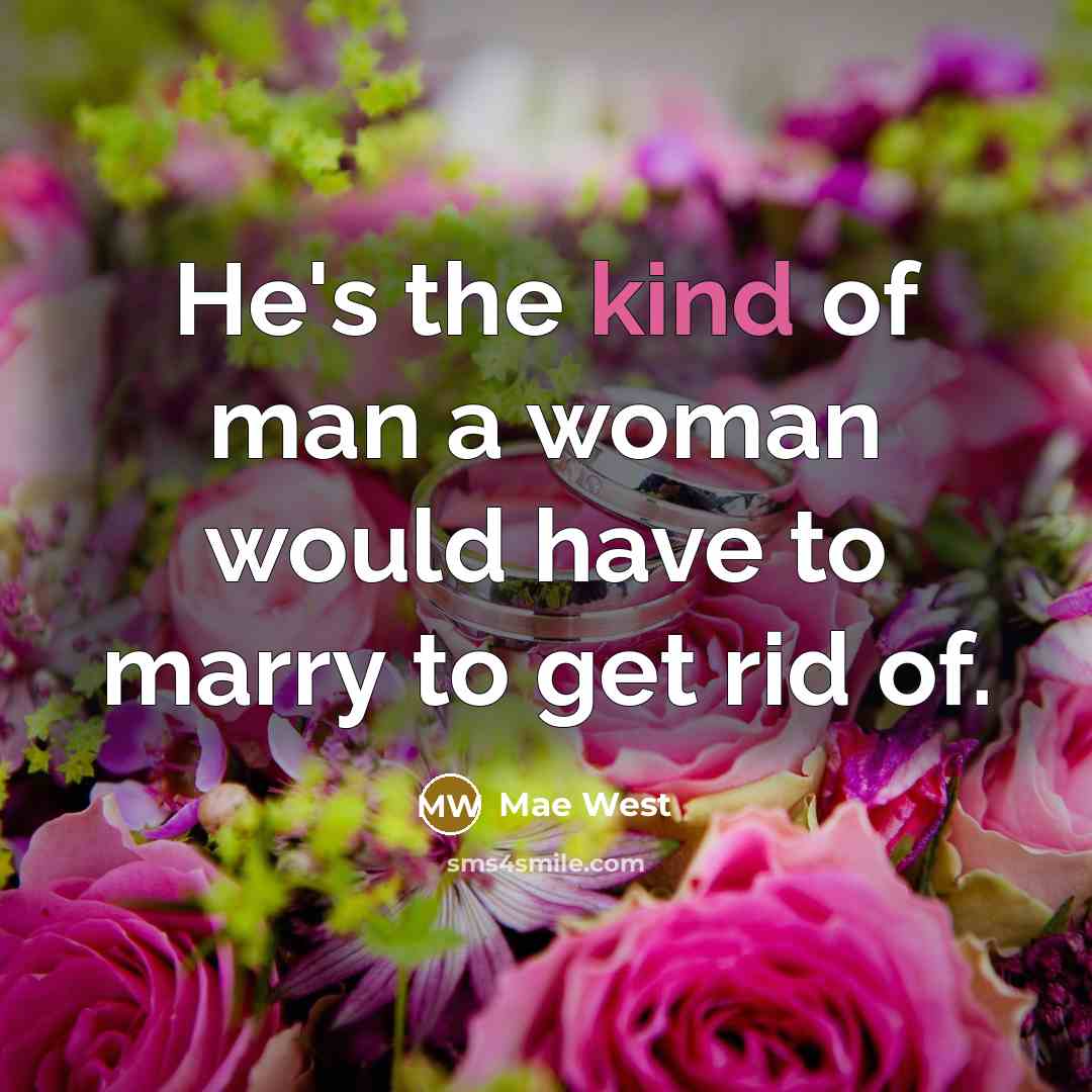 “He's the kind of man a woman would have to…” quote by Mae West