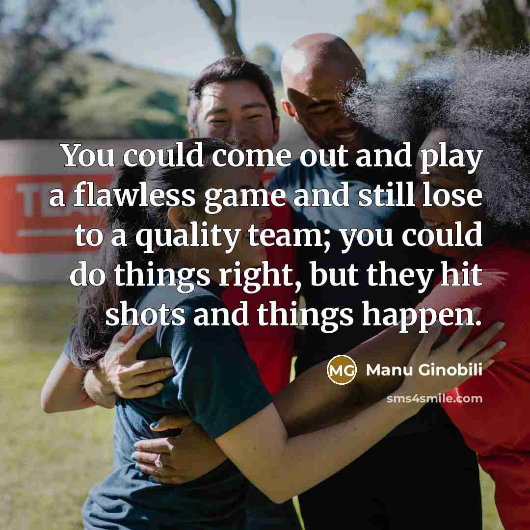 “You could come out and play a flawless game and…” quote by Manu Ginobili