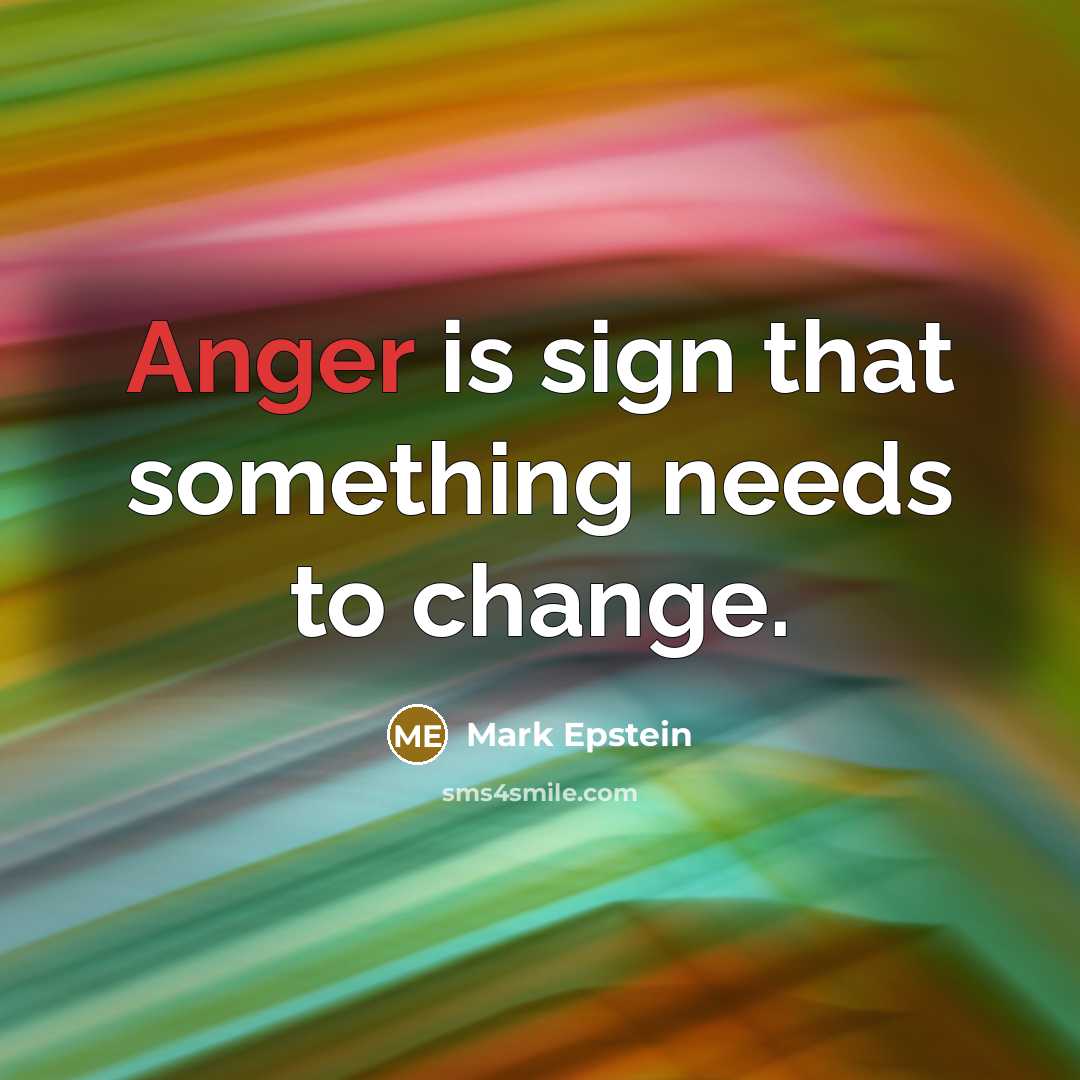 “Anger is sign that something needs to change.” quote by Mark Epstein