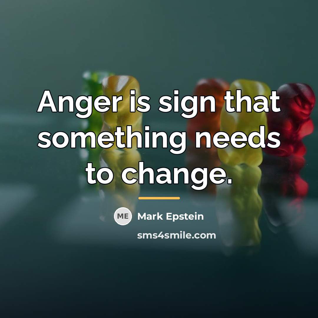 “Anger is sign that something needs to change.…” quote by Mark Epstein