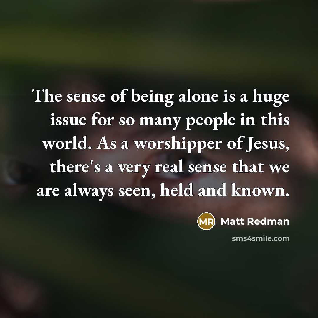 “The sense of being alone is a huge issue for…” quote by Matt Redman