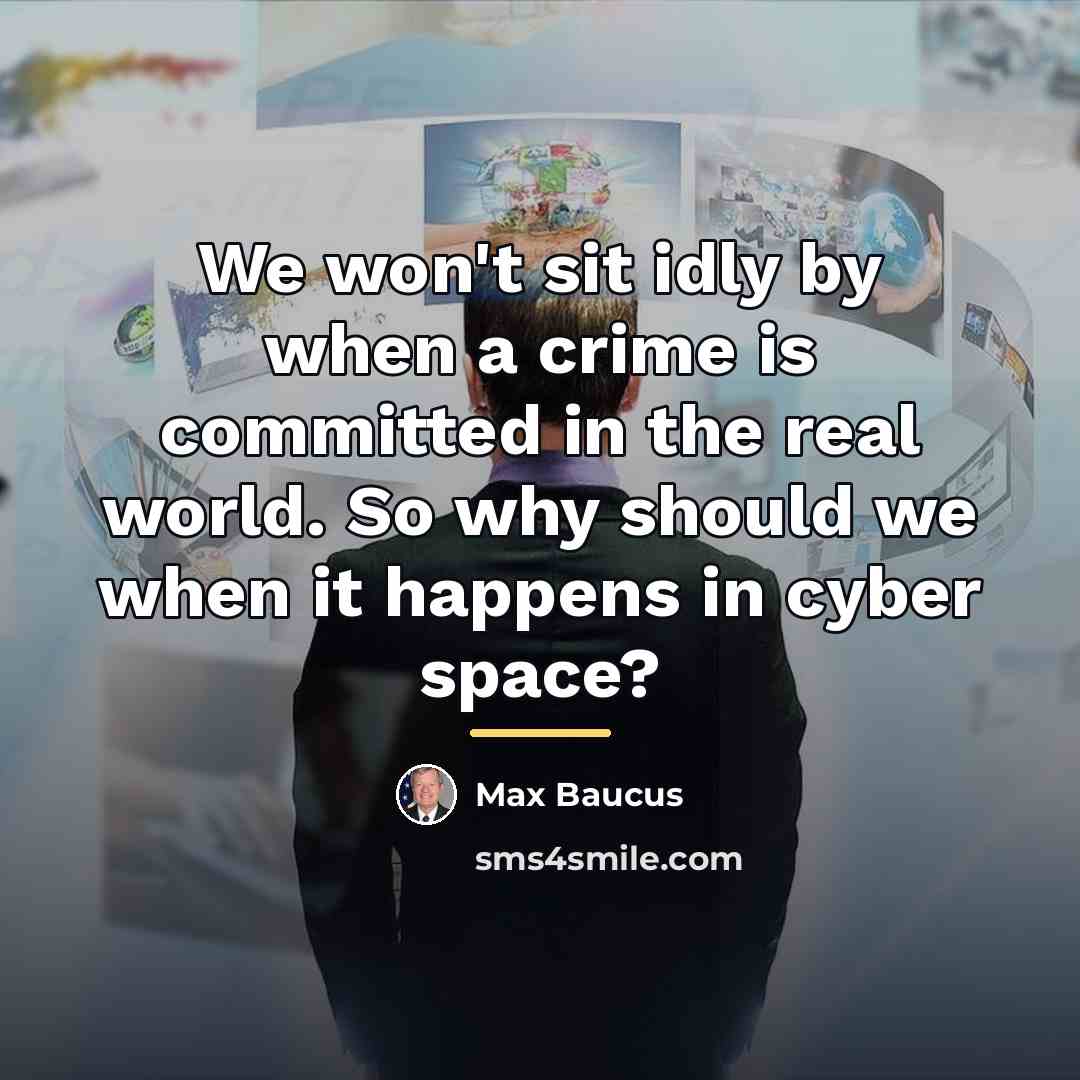“We won't sit idly by when a crime is committed…” quote by Max Baucus