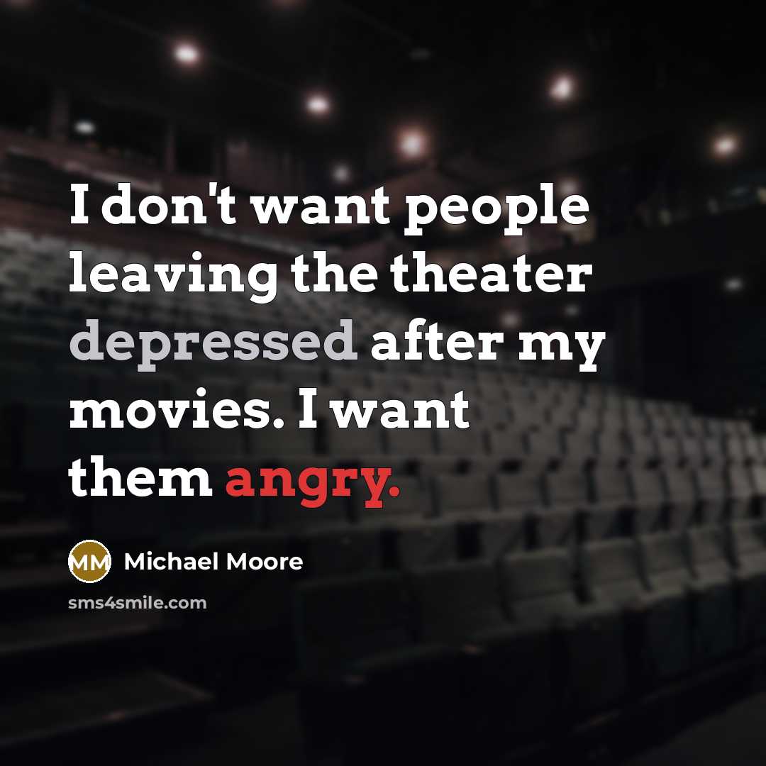 “I don't want people leaving the theater depressed after my…” quote by Michael Moore