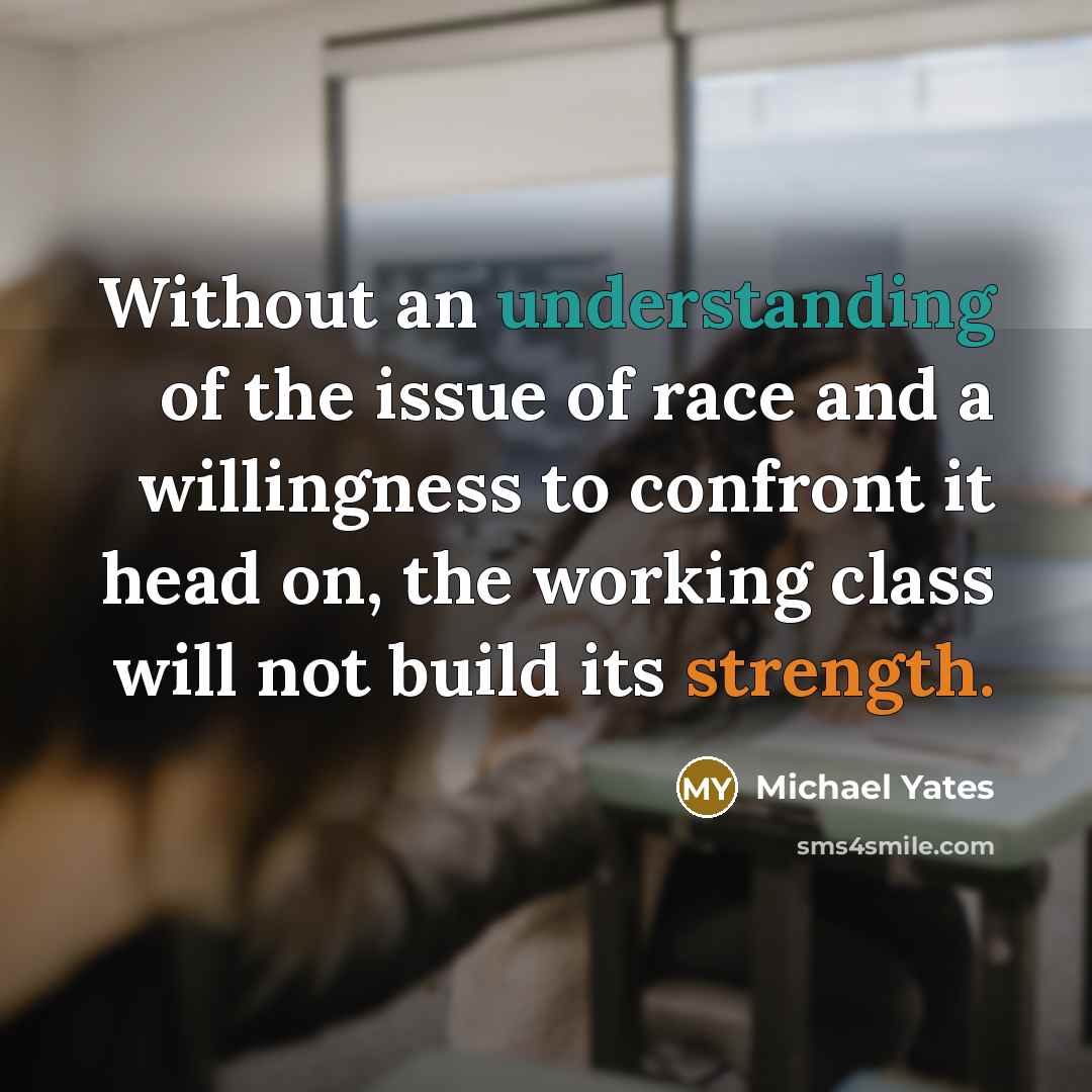 “Without an understanding of the issue of race and a…” quote by Michael Yates