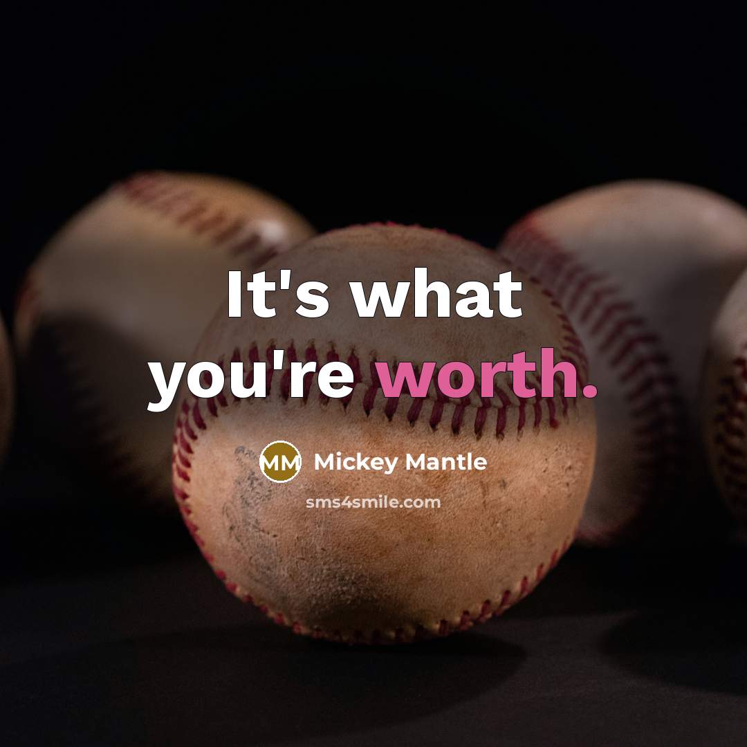 “It's what you're worth.…” quote by Mickey Mantle