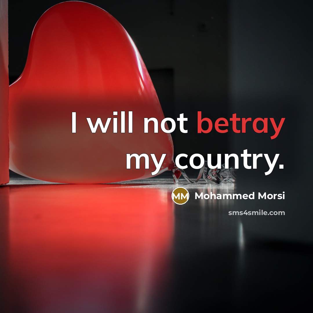 “I will not betray my country.…” quote by Mohammed Morsi