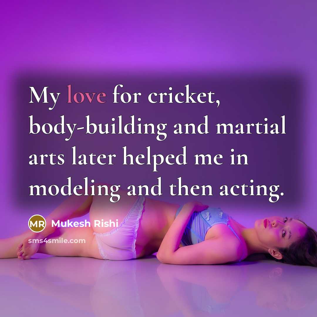 “My love for cricket, body-building and martial arts later helped…” quote by Mukesh Rishi