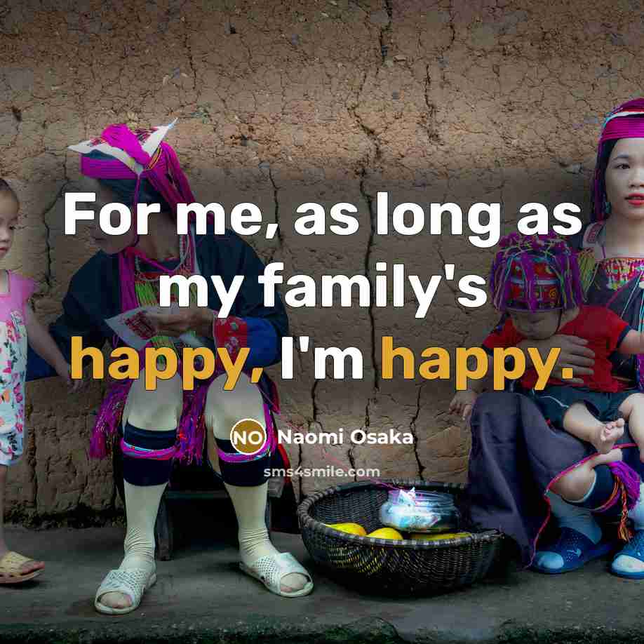 “For me, as long as my family's happy, I'm happy.…” quote by Naomi Osaka