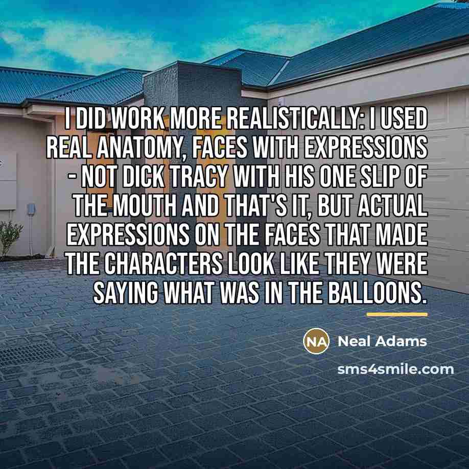 “I did work more realistically: I used real anatomy, faces…” quote by Neal Adams