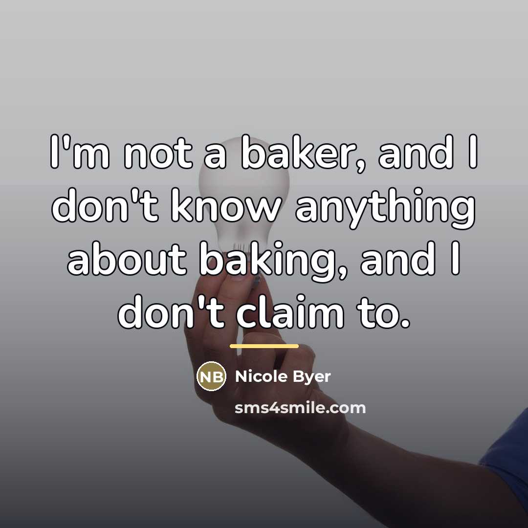 “I'm not a baker, and I don't know anything about…” quote by Nicole Byer
