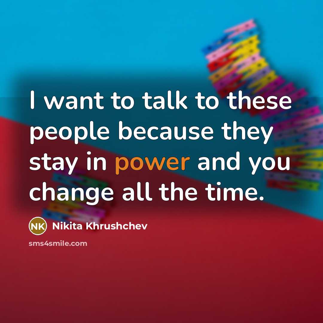 “I want to talk to these people because they stay…” quote by Nikita Khrushchev