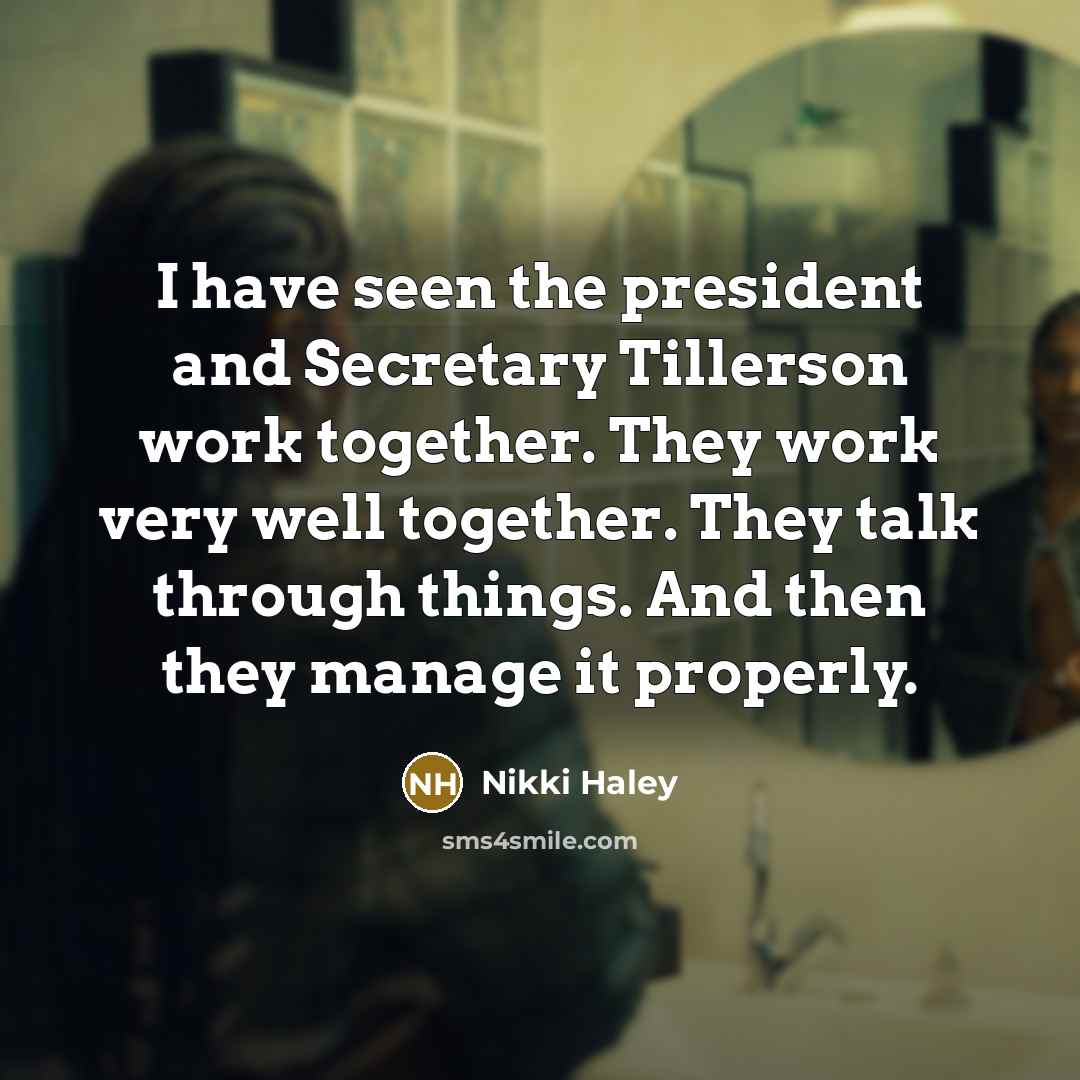 “I have seen the president and Secretary Tillerson work together.…” quote by Nikki Haley