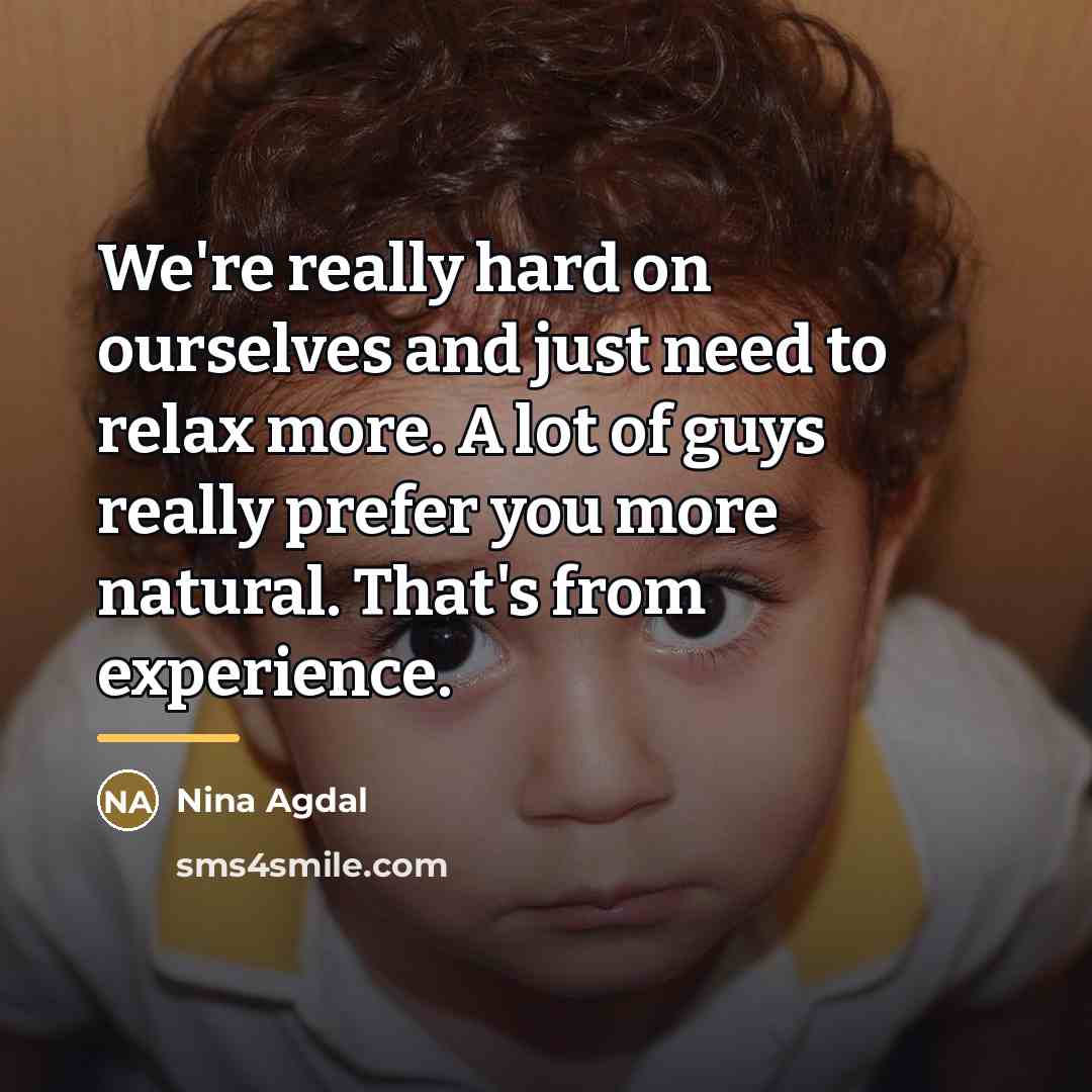“We're really hard on ourselves and just need to relax…” quote by Nina Agdal