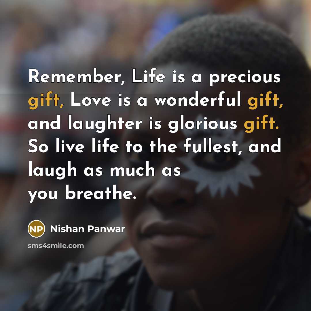 “Remember, Life is a precious gift, Love is a wonderful…” quote by Nishan Panwar