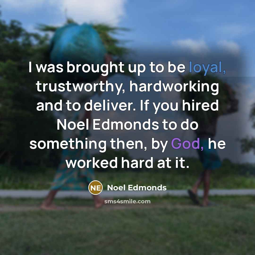 “I was brought up to be loyal, trustworthy, hardworking and…” quote by Noel Edmonds
