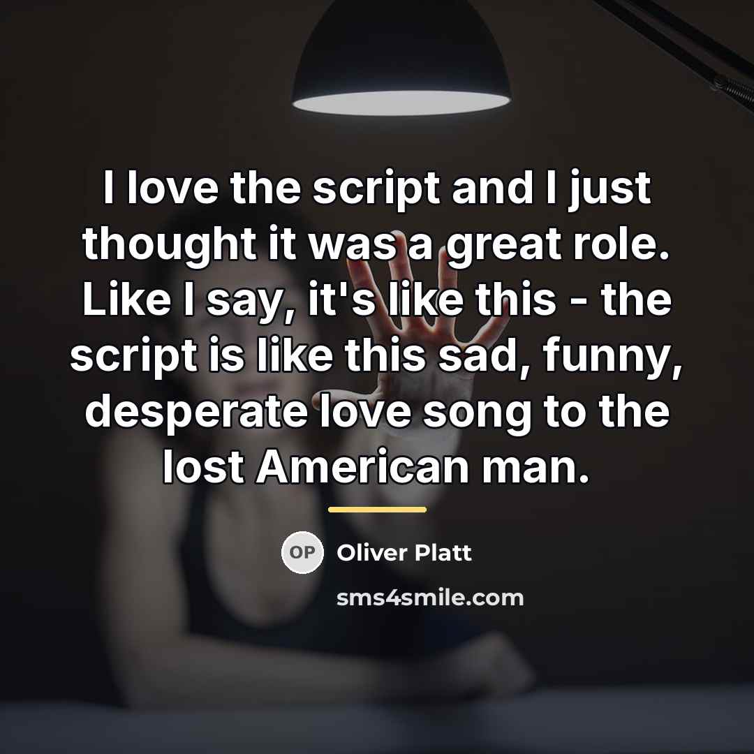 “I love the script and I just thought it was…” quote by Oliver Platt