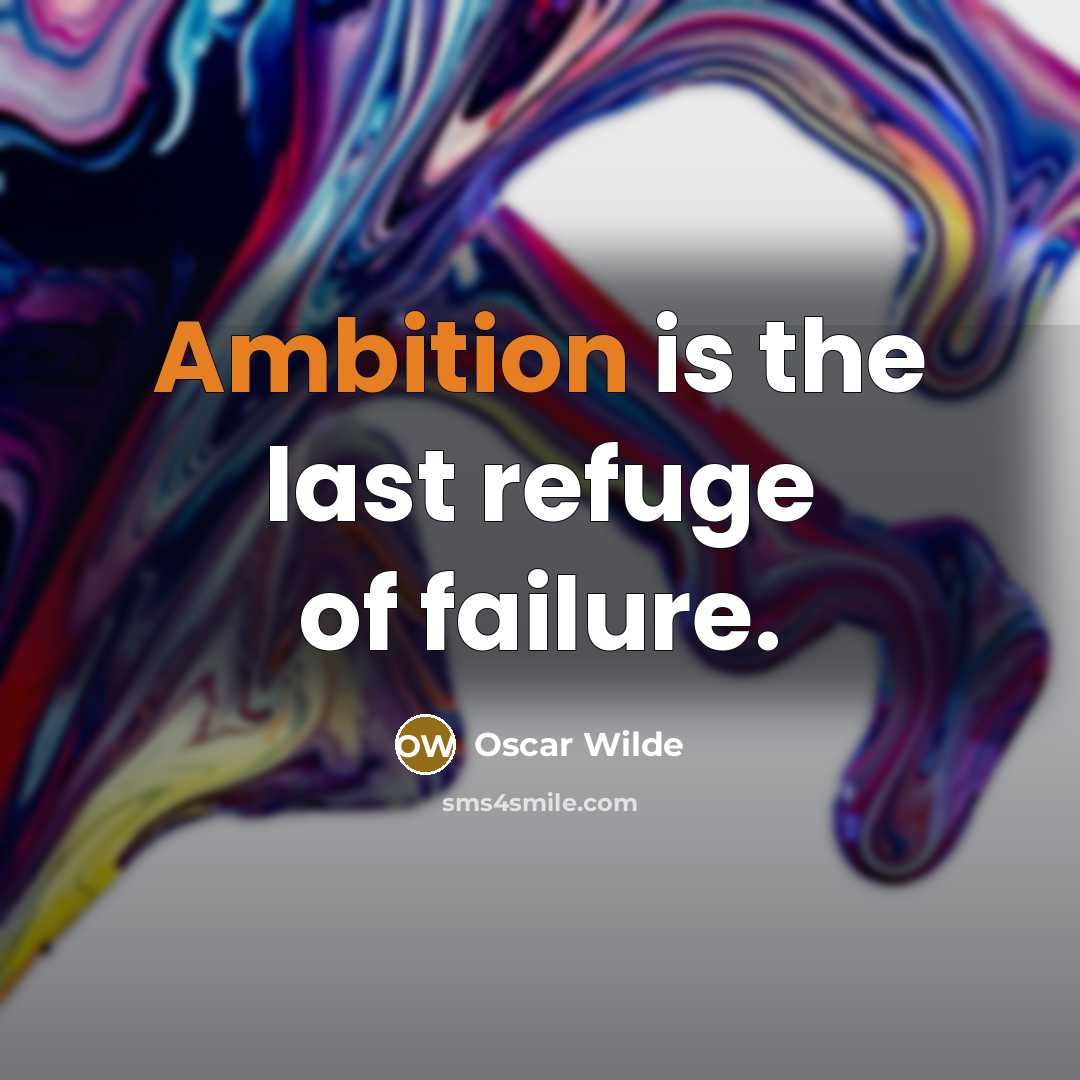 “Ambition is the last refuge of failure.…” quote by Oscar Wilde