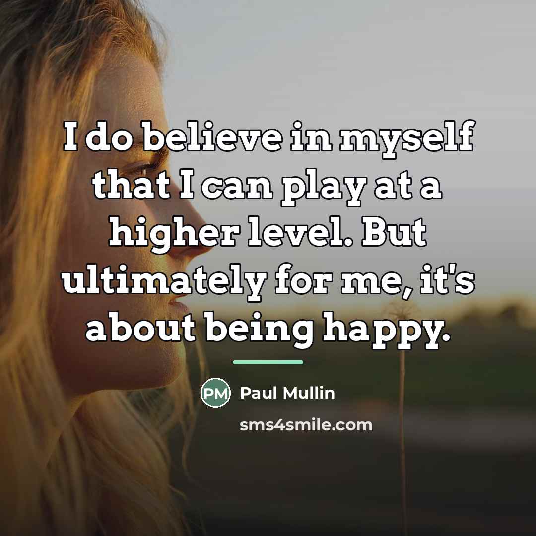 “I do believe in myself that I can play at…” quote by Paul Mullin