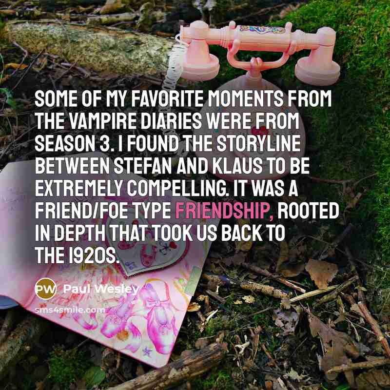 “Some of my favorite moments from The Vampire Diaries were…” quote by Paul Wesley