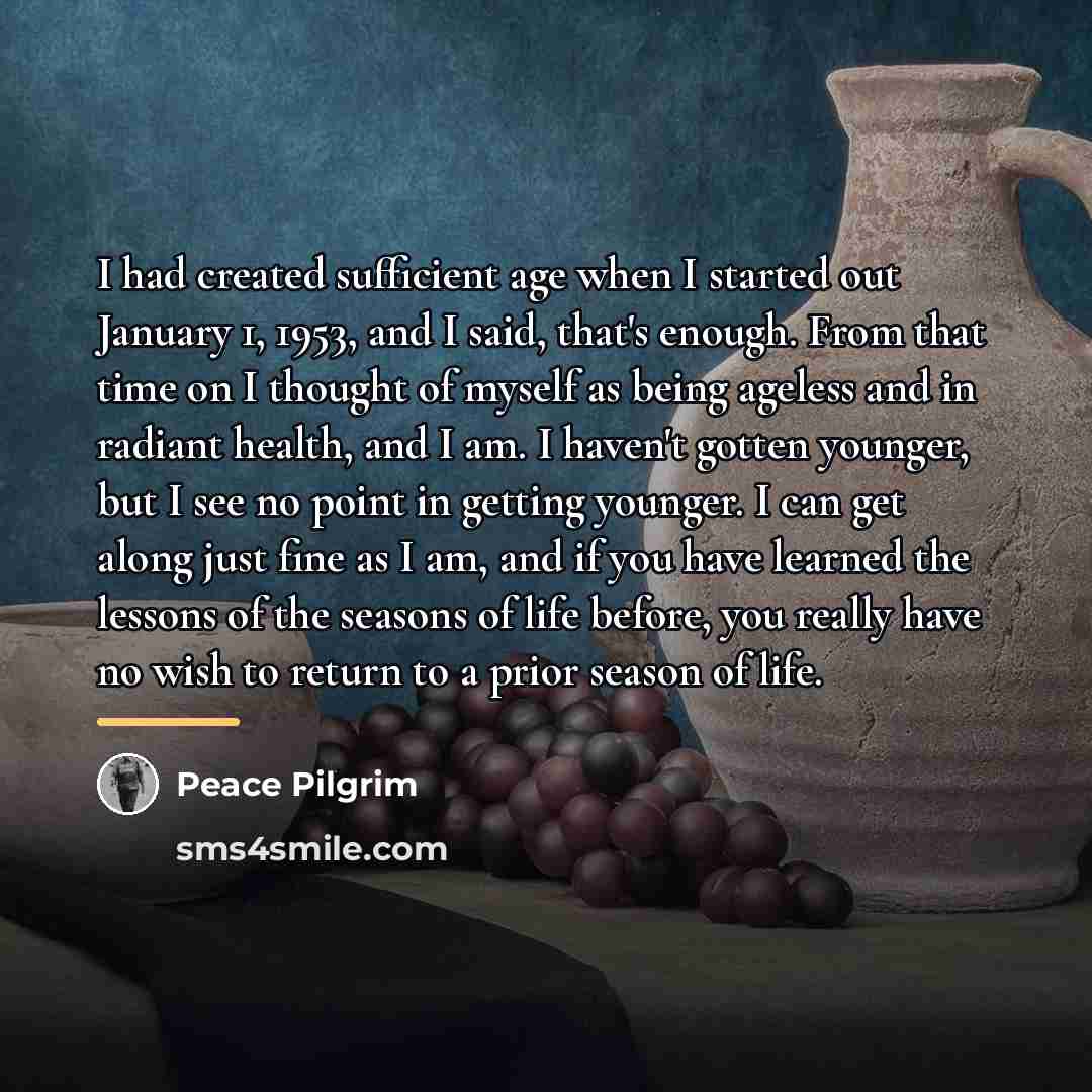 “I had created sufficient age when I started out January…” quote by Peace Pilgrim