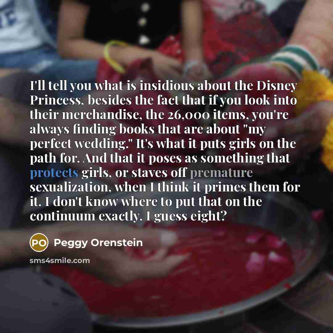 “I'll tell you what is insidious about the Disney Princess,…” quote by Peggy Orenstein