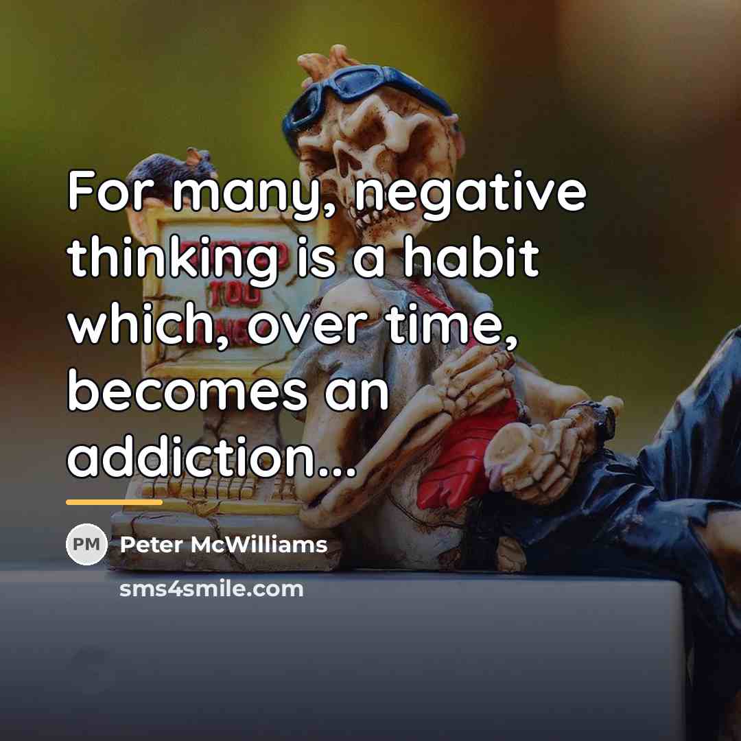 “For many, negative thinking is a habit which, over time,…” quote by Peter McWilliams