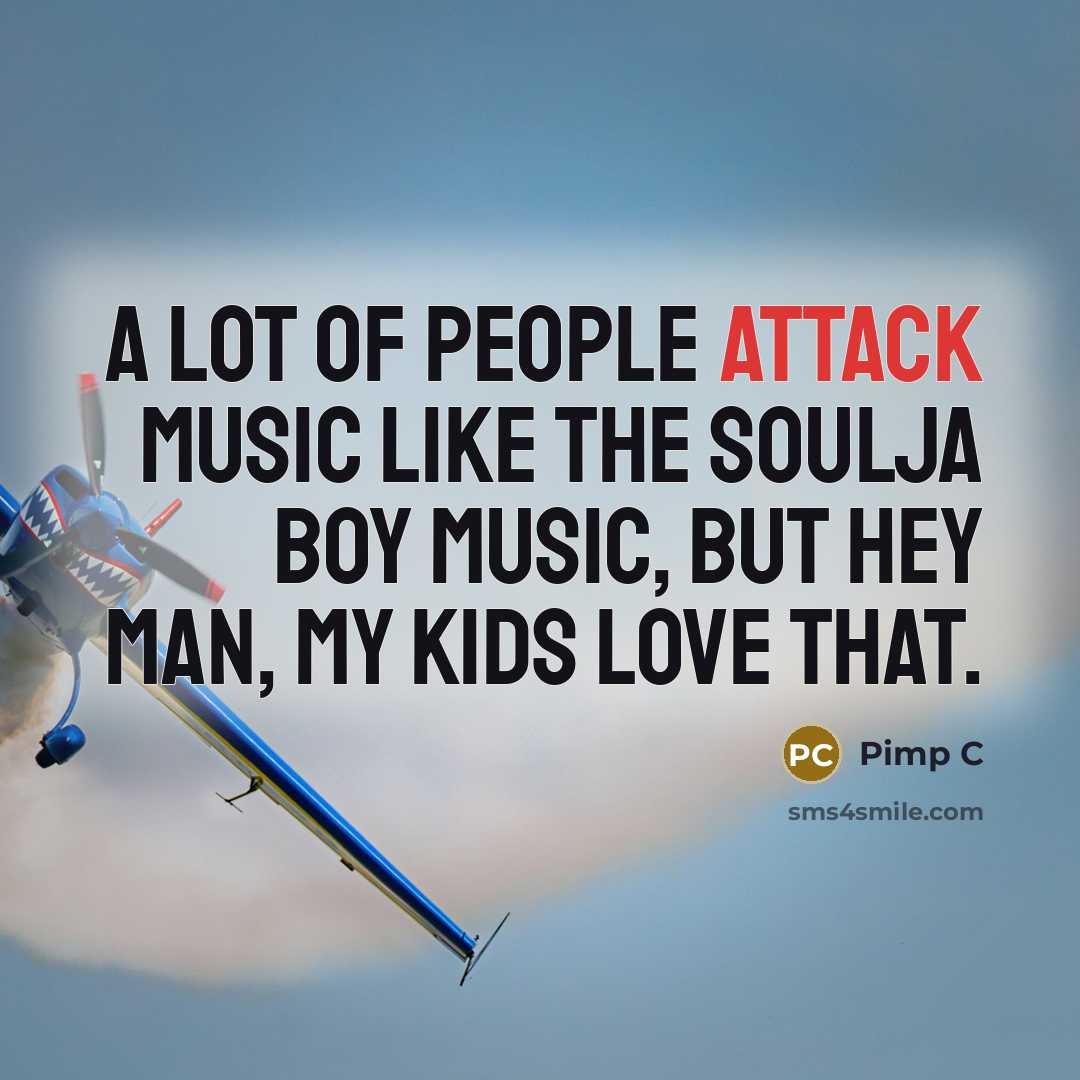 “A lot of people attack music like the Soulja Boy…” quote by Pimp C