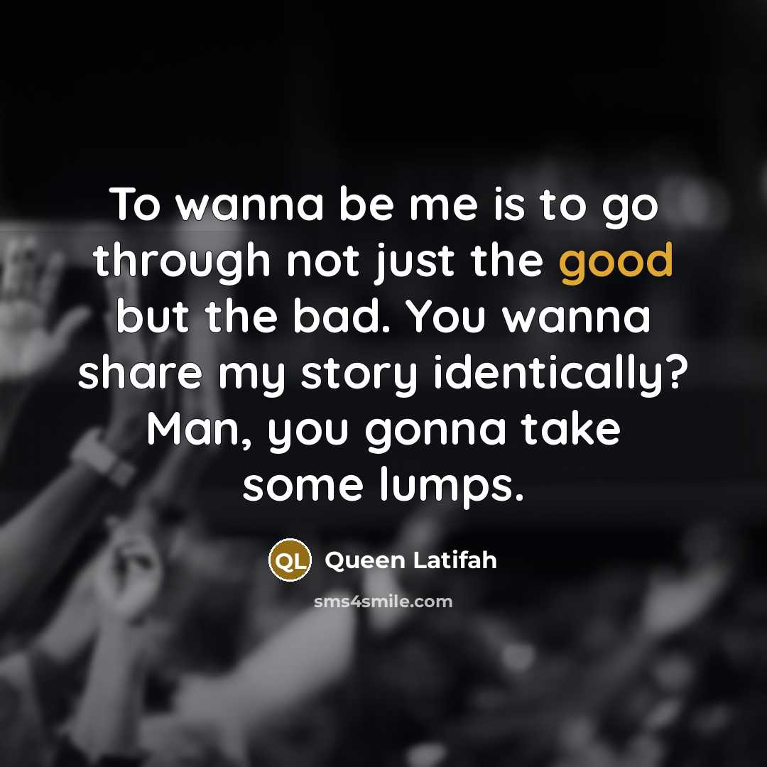 “To wanna be me is to go through not just…” quote by Queen Latifah