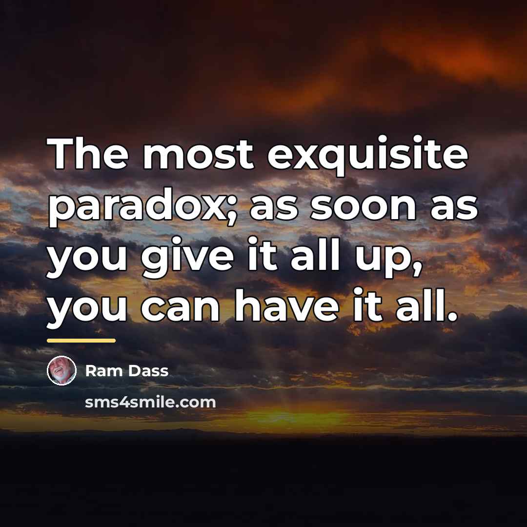 “The most exquisite paradox; as soon as you give it…” quote by Ram Dass