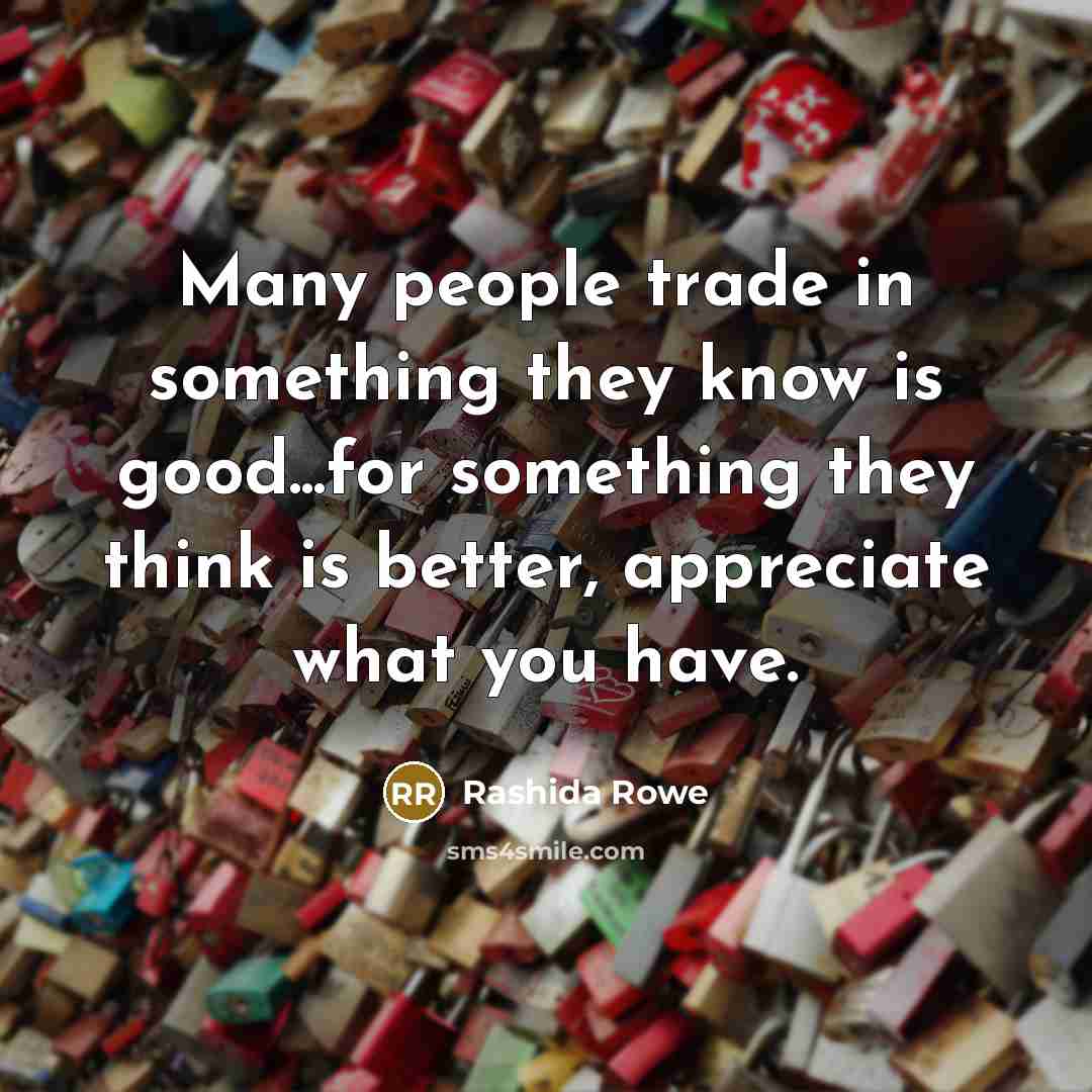 “Many people trade in something they know is good...for something…” quote by Rashida Rowe