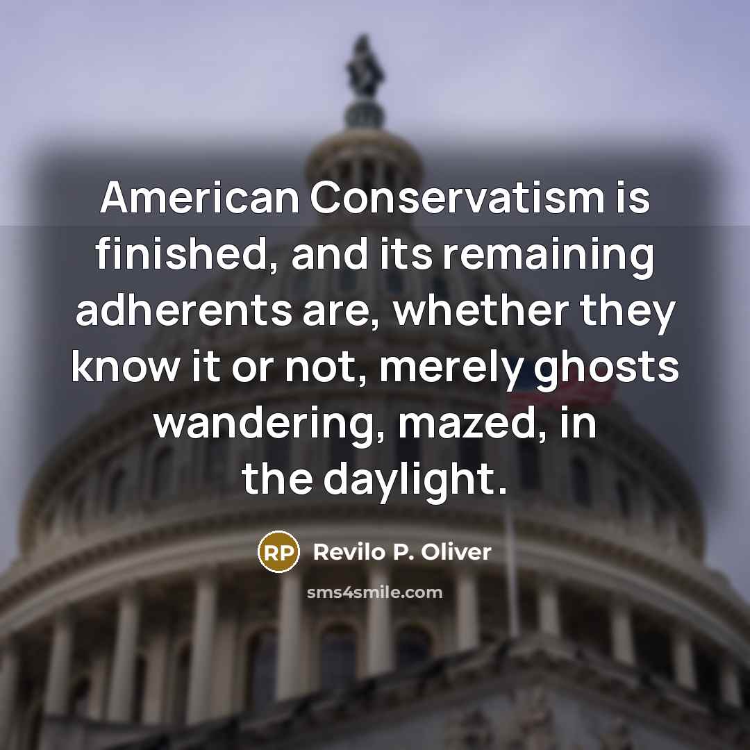 “American Conservatism is finished, and its remaining adherents are, whether…” quote by Revilo P. Oliver