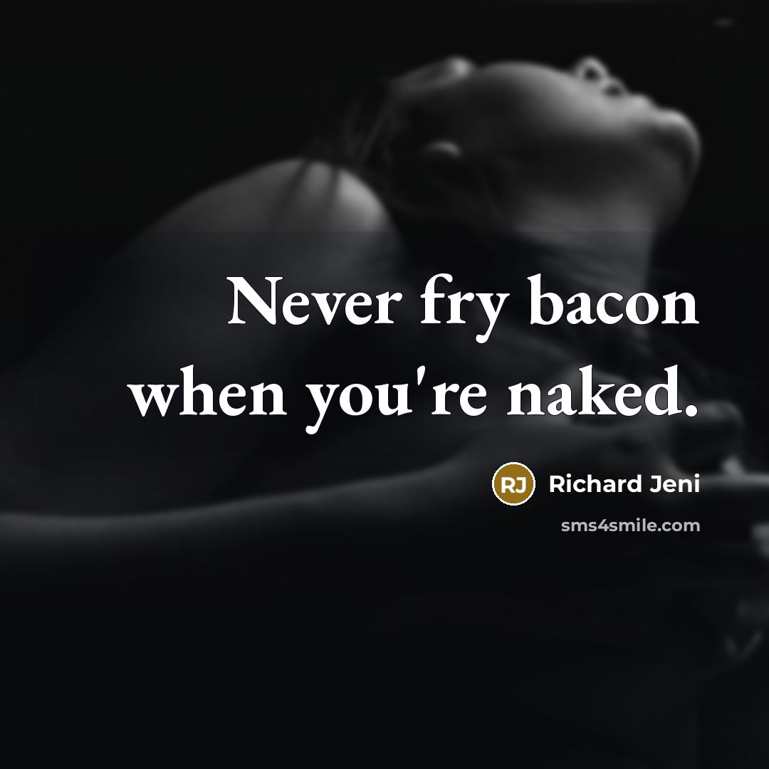“Never fry bacon when you're naked.…” quote by Richard Jeni
