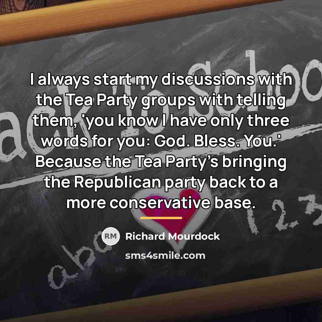 “I always start my discussions with the Tea Party groups…” quote by Richard Mourdock