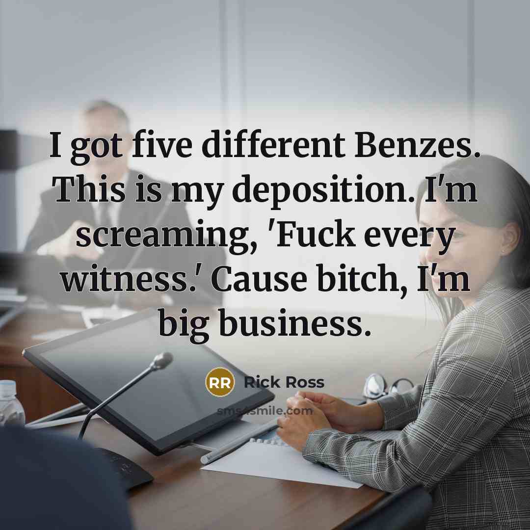 “I got five different Benzes. This is my deposition. I'm…” quote by Rick Ross