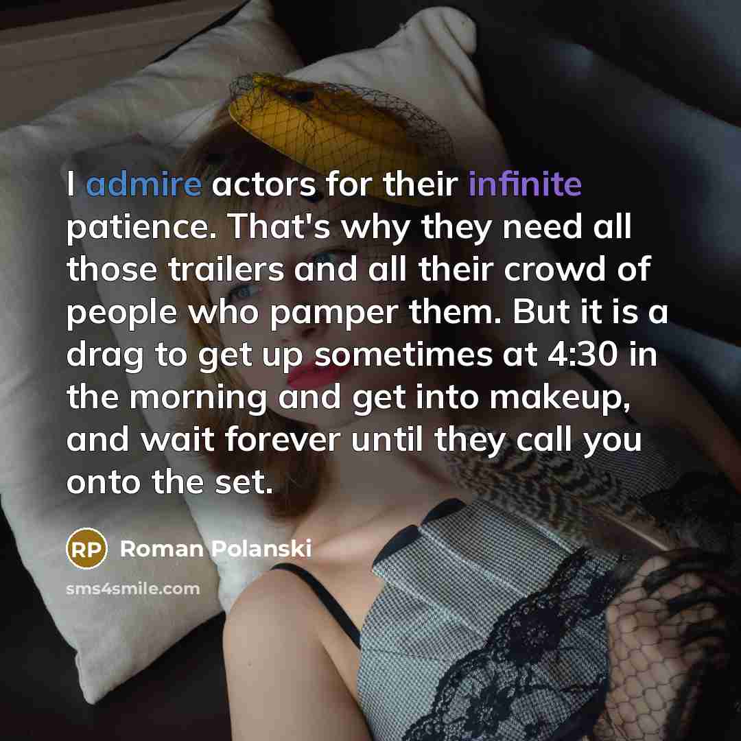 “I admire actors for their infinite patience. That's why they…” quote by Roman Polanski