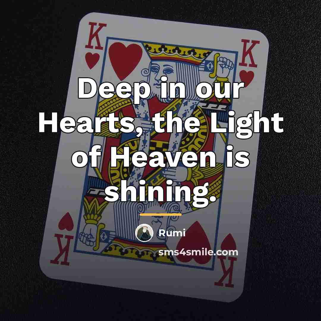 “Deep in our Hearts, the Light of Heaven is shining.…” quote by Rumi