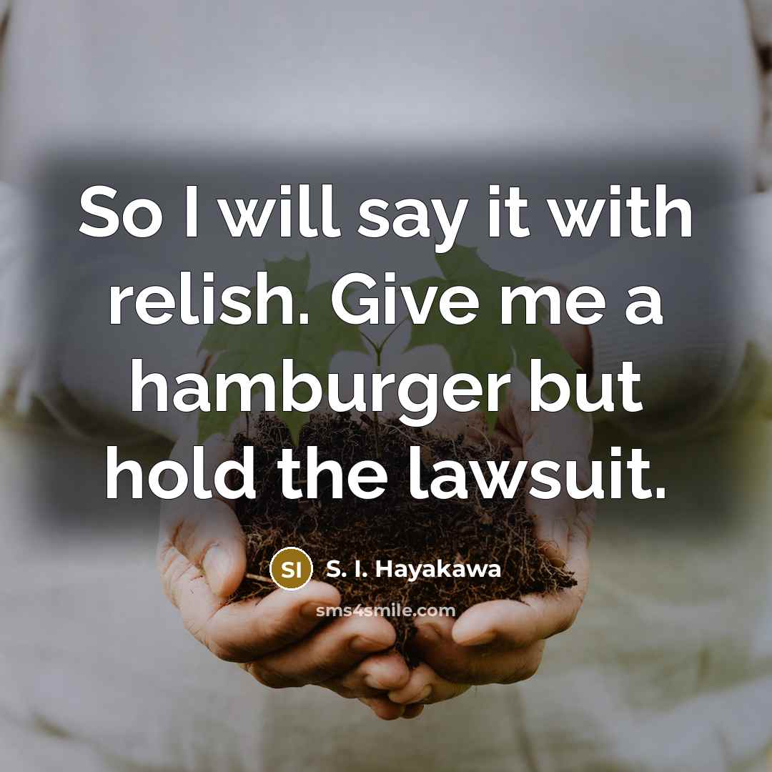 “So I will say it with relish. Give me a…” quote by S. I. Hayakawa