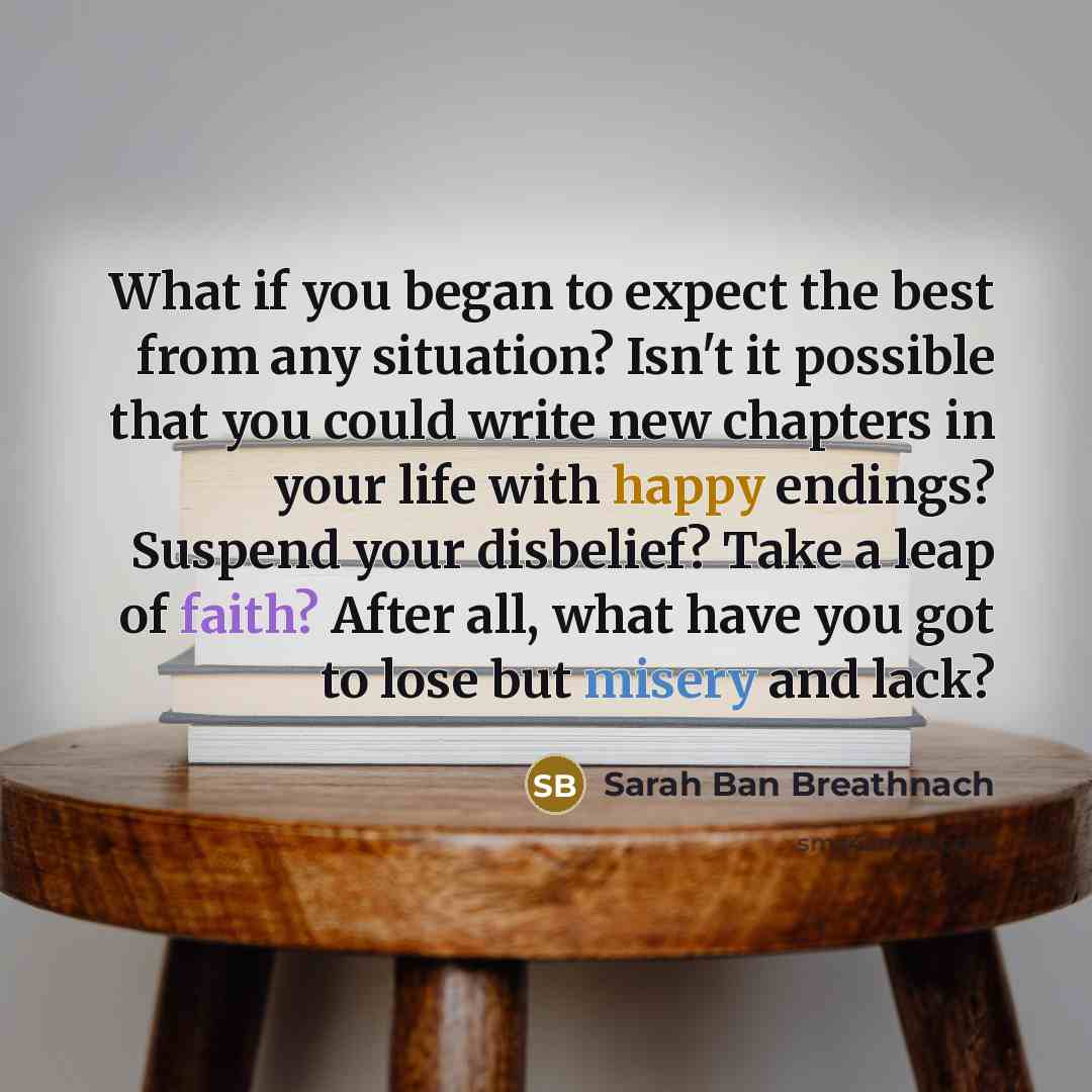 “What if you began to expect the best from any…” quote by Sarah Ban Breathnach