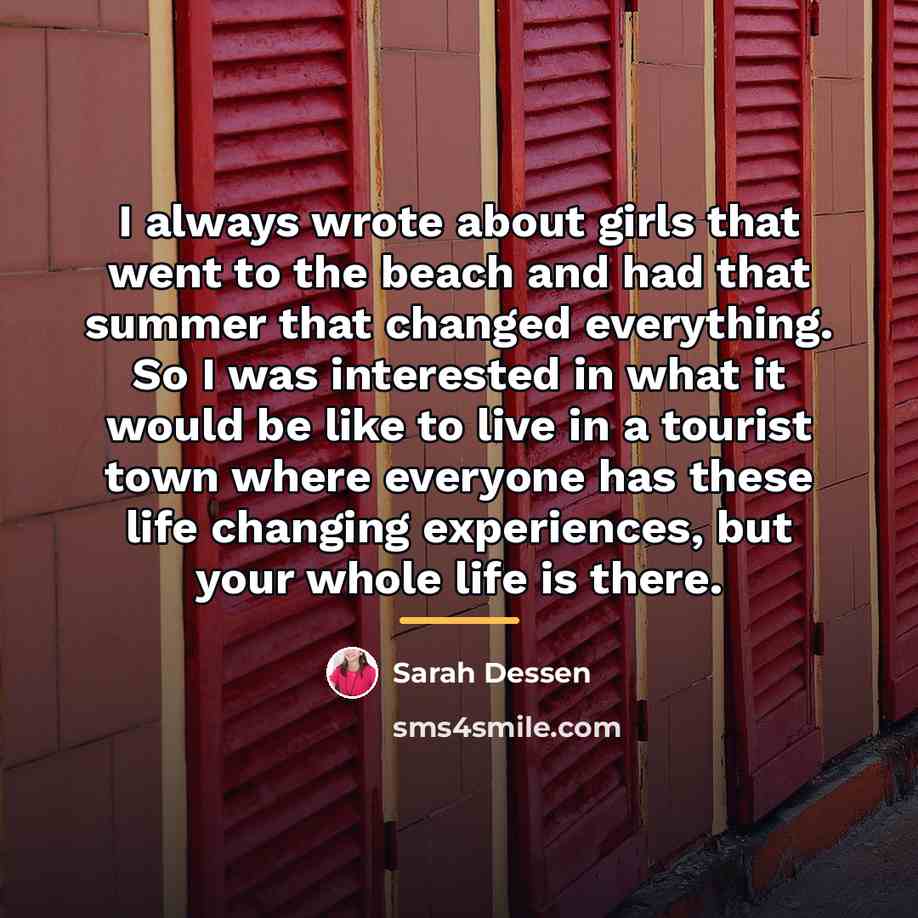 “I always wrote about girls that went to the beach…” quote by Sarah Dessen