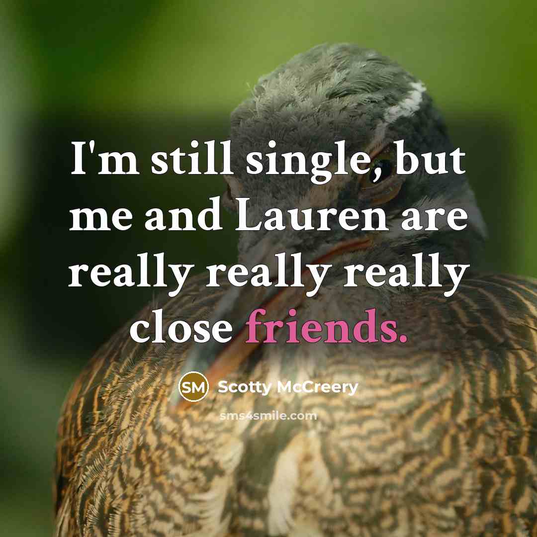 “I'm still single, but me and Lauren are really really…” quote by Scotty McCreery