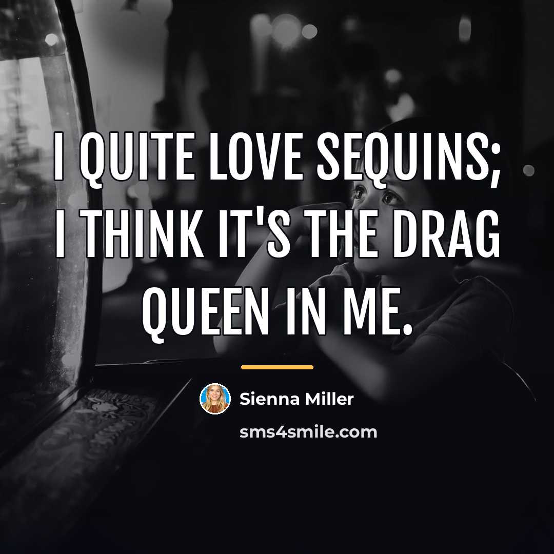 “I quite love sequins; I think it's the drag queen…” quote by Sienna Miller
