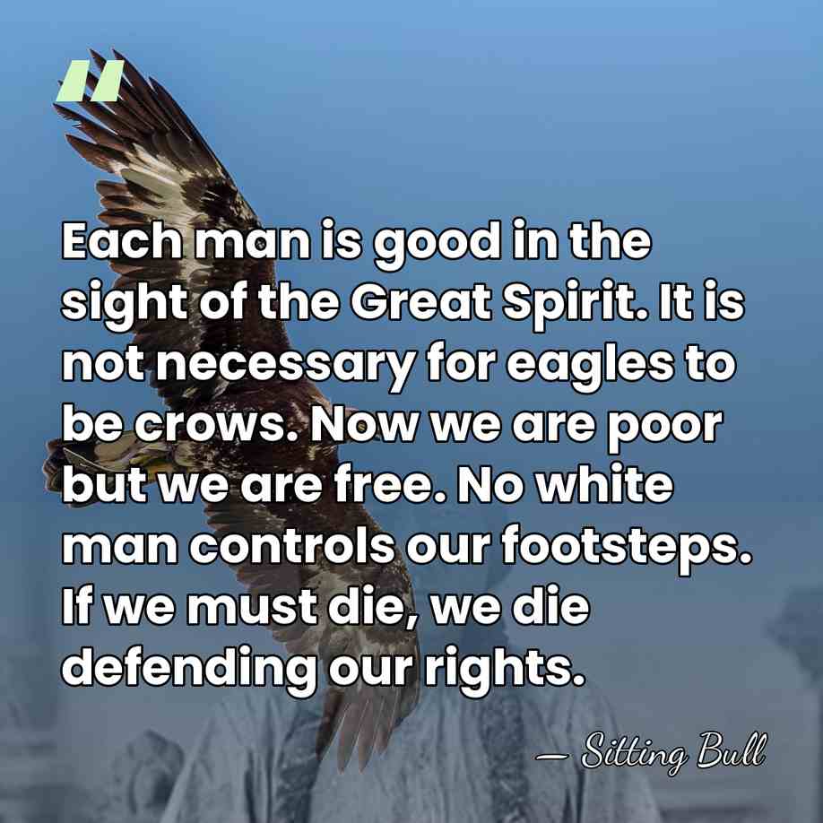 Each man is good in the sight of the Great Spirit. It&hellip; - Sitting Bull